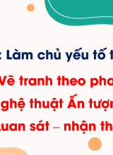 Bài 10. Vẽ tranh theo phong cách nghệ thuật Ấn tượng (Quan sát - Nhận thức)